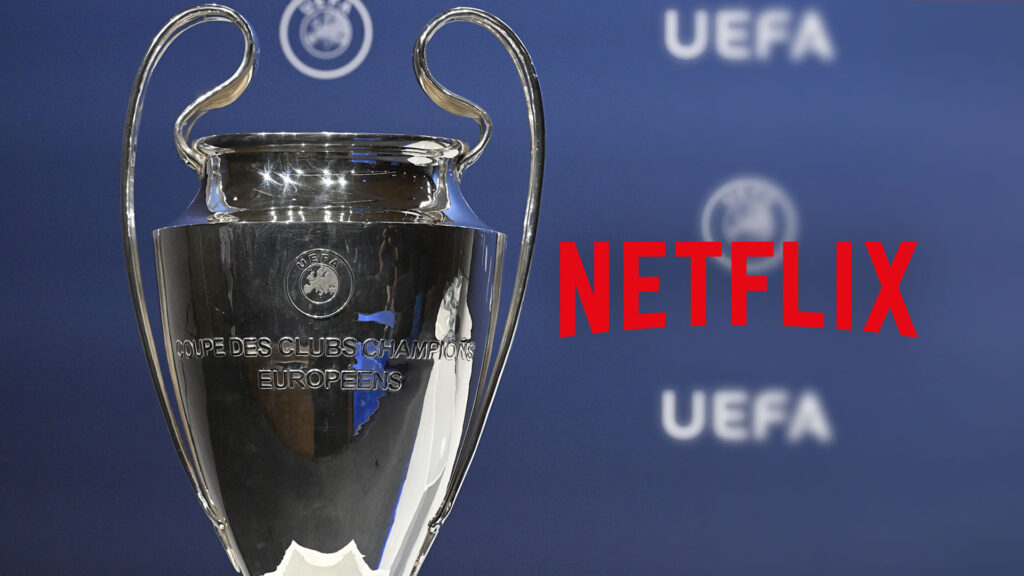 Netflix could show Champions League football in major broadcasting change - but fans set to pay ultimate price